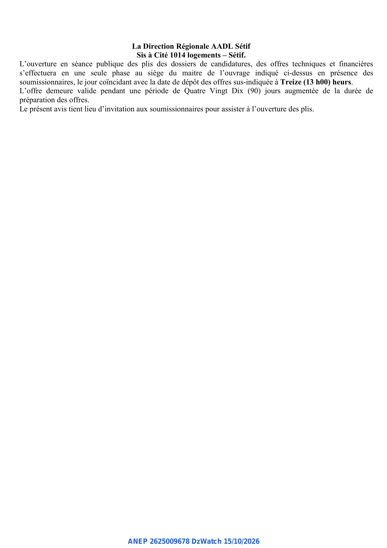 Annonce ANEP 2625009678 : AVIS D'APPEL D'OFFRE NATIONAL OUVERT AVEC EXIGENCE DE CAPACITES MINIMALES (SUITE A UNE DECLARATION D'INFRUCTUOSITE), AGENCE NATIONALE DE L'AMELIORATION ET DU DEVELOPPEMENT DU LOGEMENT A. A. D. L DIRECTION REGIONALE DE SETIF